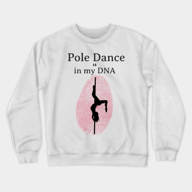 Pole Dance Is In My DNA Crewneck Sweatshirt by LifeSimpliCity